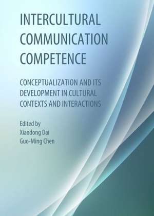 Intercultural Communication Competence: Conceptualization and Its Development in Cultural Contexts and Interactions de Xiaodong Dai