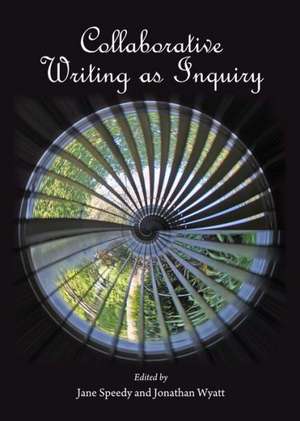 Collaborative Writing as Inquiry de Jane Speedy