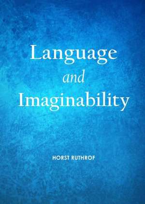 Language and Imaginability de Horst Ruthrof