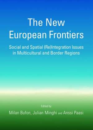 The New European Frontiers: Social and Spatial (Re)Integration Issues in Multicultural and Border Regions de Milan Bufon