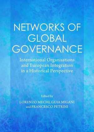 Networks of Global Governance: International Organisations and European Integration in a Historical Perspective de Francesco Petrini