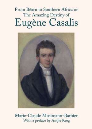 From Baarn to Southern Africa or the Amazing Destiny of Euga]ne Casalis: The Law and Politics of Unresolved Refugee Crises de Marie-Claude Mosimann-Barbier