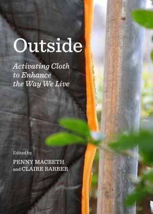 Outside: Activating Cloth to Enhance the Way We Live de Claire Barber