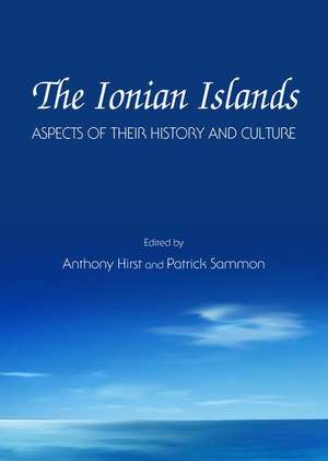 The Ionian Islands: Aspects of Their History and Culture de Anthony Hirst