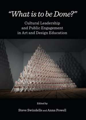 What Is to Be Done?: Cultural Leadership and Public Engagement in Art and Design Education de Anna Powell