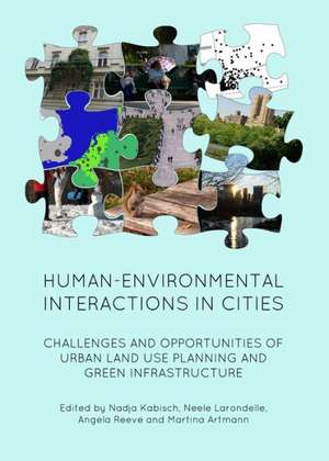 Human-Environmental Interactions in Cities: Challenges and Opportunities of Urban Land Use Planning and Green Infrastructure de Nadja Kabisch