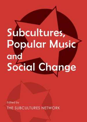 Subcultures, Popular Music and Social Change de Network The Subcultures