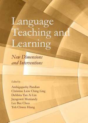 Language Teaching and Learning: New Dimensions and Interventions de Lee Bee Choo