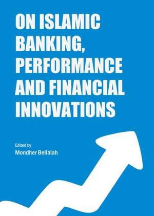 On Islamic Banking, Performance and Financial Innovations de Mondher Bellalah