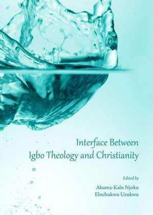 Interface Between Igbo Theology and Christianity de Akuma-Kalu Njoku