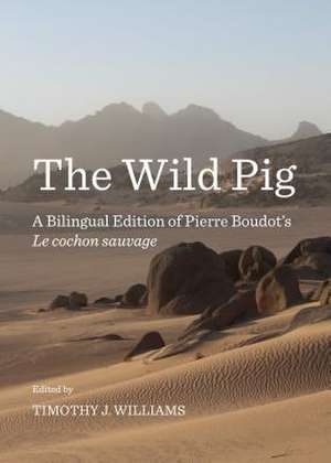 The Wild Pig: A Bilingual Edition of Pierre Boudotas Le Cochon Sauvage de Timothy J. Williams