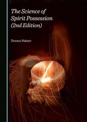 The Science of Spirit Possession (2nd Edition) de Terence Palmer