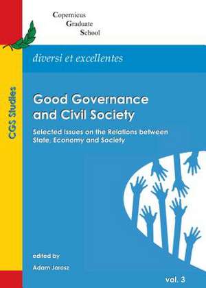 Good Governance and Civil Society: Selected Issues on the Relations Between State, Economy and Society de Adam Jarosz