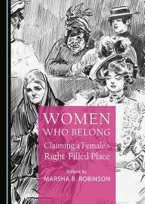 Women Who Belong: Claiming a Femaleas Right-Filled Place de Marsha R. Robinson