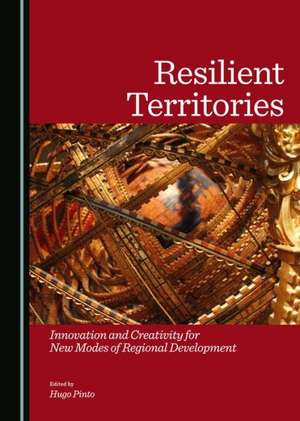 Resilient Territories: Innovation and Creativity for New Modes of Regional Development de Hugo Pinto