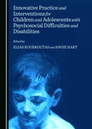 Innovative Practice and Interventions for Children and Adolescents with Psychosocial Difficulties and Disabilities de Angie Hart