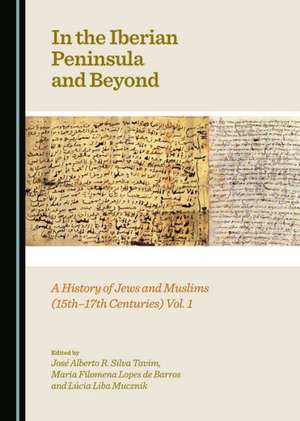 In the Iberian Peninsula and Beyond: A History of Jews and Muslims (15th-17th Centuries) Vol. 1 de Maria Filomena Barros