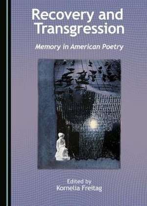 Recovery and Transgression: Memory in American Poetry de Kornelia Freitag