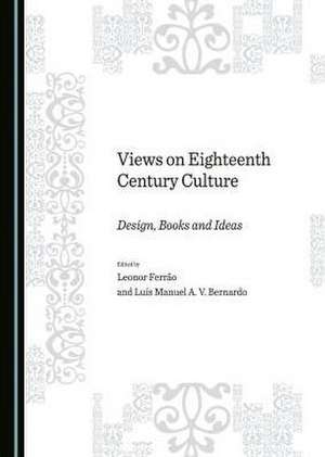 Views on Eighteenth Century Culture: Design, Books and Ideas de Luis Manuel Bernardo