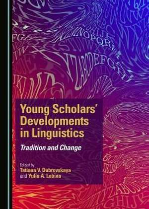 Young Scholars' Developments in Linguistics: Tradition and Change de Tatiana V. Dubrovskaya