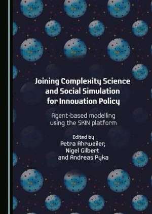 Joining Complexity Science and Social Simulation for Innovation Policy: Agent-Based Modelling Using the Skin Platform de Petra Ahrweiler