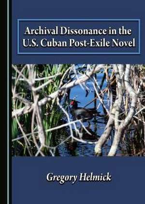 Archival Dissonance in the U.S. Cuban Post-Exile Novel de Gregory Helmick