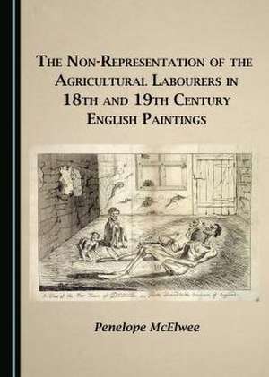 The Non-Representation of the Agricultural Labourers in 18th and 19th Century English Paintings de Penelope McElwee