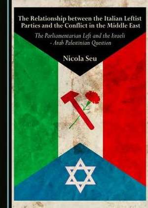 The Relationship Between the Italian Leftist Parties and the Conflict in the Middle East de Nicola Seu