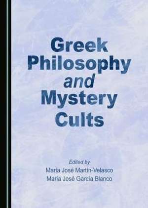 Greek Philosophy and Mystery Cults de Maria Jose Blanco