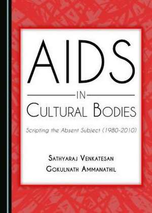 AIDS in Cultural Bodies: Scripting the Absent Subject (1980-2000) de Gokulnath Ammanathil