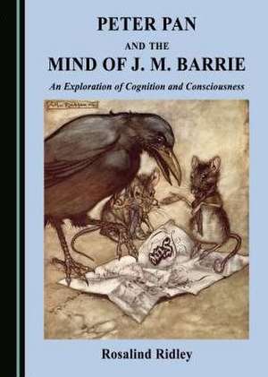 Peter Pan and the Mind of J. M. Barrie de Rosalind Ridley