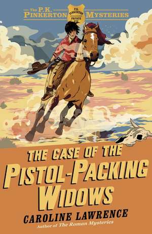 The P. K. Pinkerton Mysteries: The Case of the Pistol-packing Widows de Caroline Lawrence