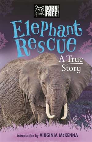 Born Free Elephant Rescue de Louisa Leaman