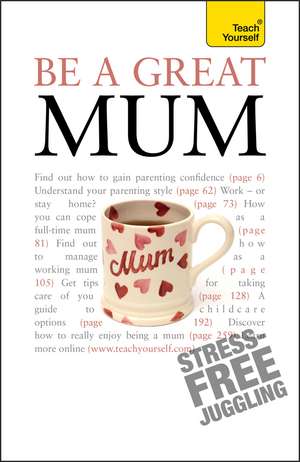Be a Great Mum: A practical guide to confident motherhood with support and advice for all mums de Judy Reith