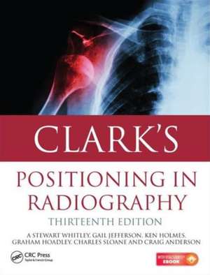 Clark's Positioning in Radiography 13E de A. Stewart Whitley