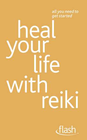 Heal Your Life with Reiki: Flash de Sandi Leir-Shuffrey