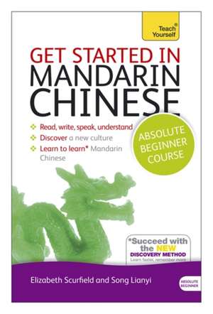 Get Started in Mandarin Chinese Absolute Beginner Course: The Essential Introduction to Reading, Writing, Speaking and Understanding a New Language de Elizabeth Scurfield