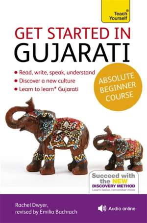 Get Started in Gujarati Absolute Beginner Course: The Essential Introduction to Reading, Writing, Speaking and Understanding a New Language de Rachel Dwyer