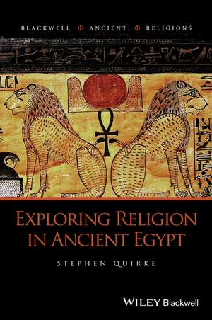 Exploring Religion in Ancient Egypt de S Quirke