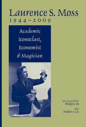 Laurence S.Moss 1944–2009 – Academic Iconoclast, Economist and Magician de WS Ho