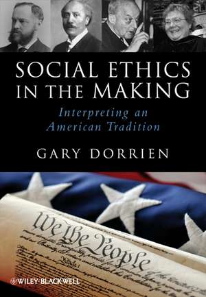 Social Ethics in the Making – Interpreting an American Tradition de G Dorrien