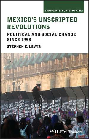 Mexico's Unscripted Revolutions de Stephen E. Lewis