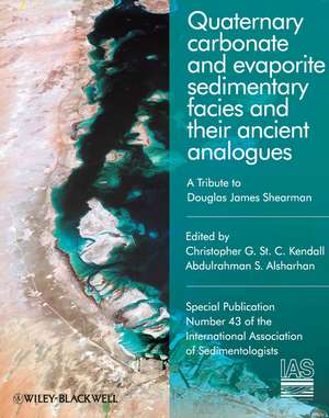 Quaternary carbonate and evaporite sedimentary facies and their ancient analogues – A Tribute to Douglas James Shearman (IAS SP 43) de C Kendall