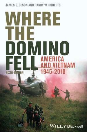 Where the Domino Fell – America and Vietnam 10, Sixth Edition de J S Olson