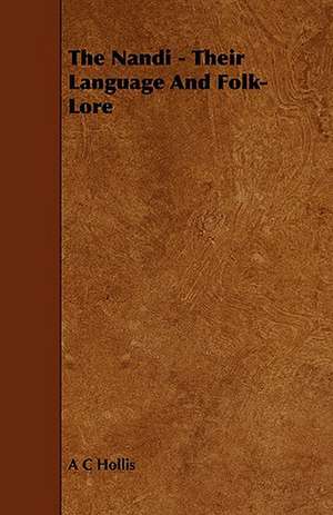 The Nandi - Their Language and Folk-Lore de A. C. Hollis