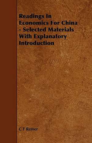 Readings in Economics for China - Selected Materials with Explanatory Introduction de C. F. Remer