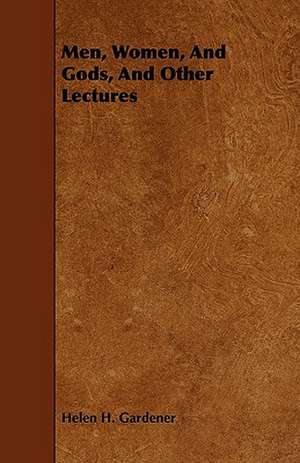 Men, Women, and Gods, and Other Lectures de Helen Hamilton Gardener