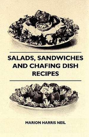 Salads, Sandwiches And Chafing Dish Recipes de Marion Harris Neil