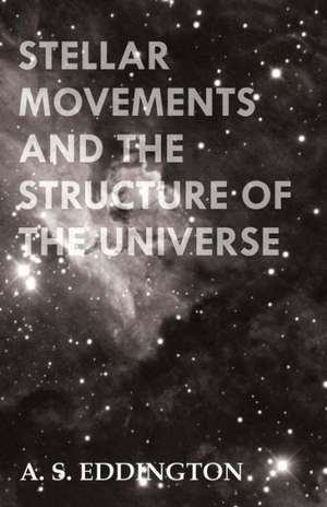 Stellar Movements and the Structure of the Universe de Arthur Stanley Eddington