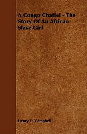 A Congo Chattel - The Story of an African Slave Girl de Henry D. Campbell